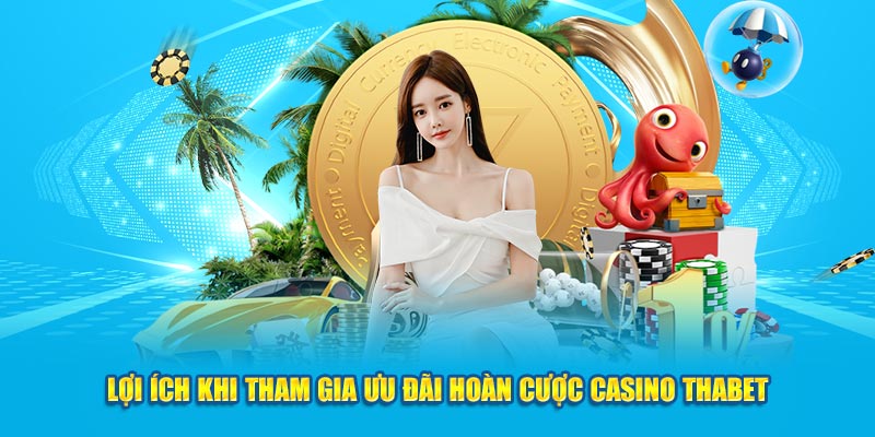 Lợi ích khi tham gia ưu đãi hoàn cược casino Thabet