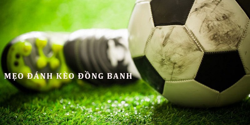 Mẹo nhận định đồng banh trong bóng đá hiệu quả