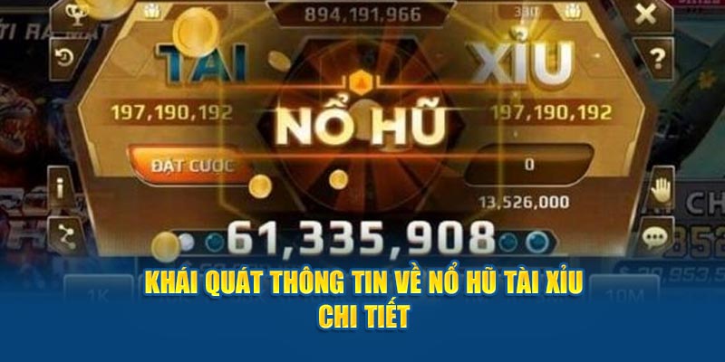 Khái quát thông tin về nổ hũ tài xỉu chi tiết cho người mới 