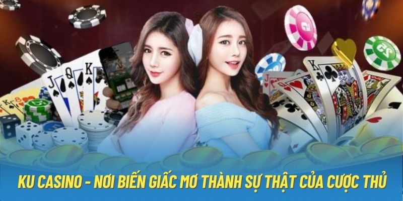 Trải nghiệm KU casino có tỷ lệ thắng cược cao