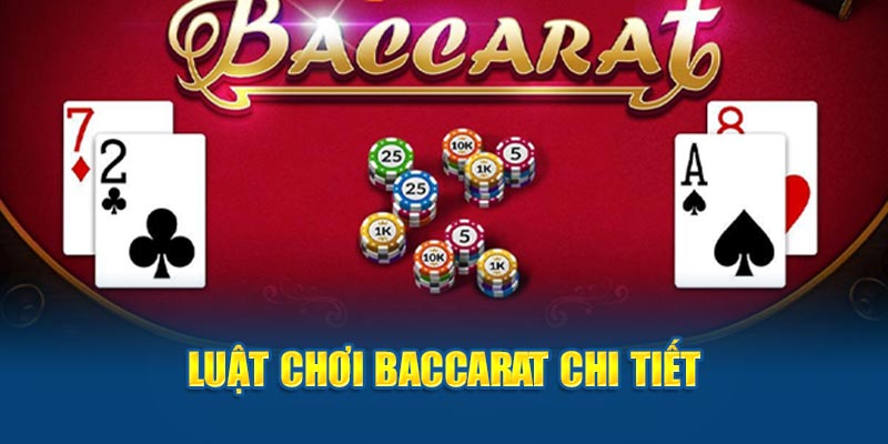 Luật chơi Baccarat chi tiết