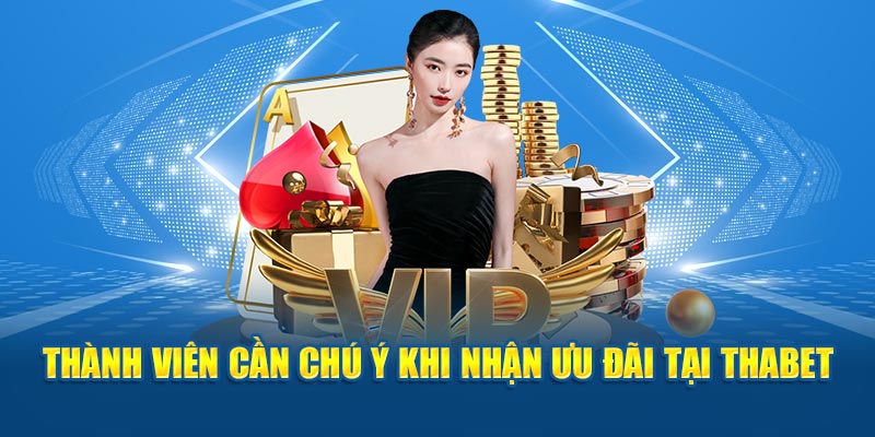 Thành viên cần chú ý khi nhận ưu đãi tại Thabet