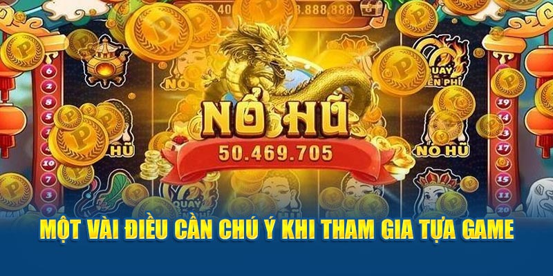 Một vài điều cần chú ý khi tham gia tựa game