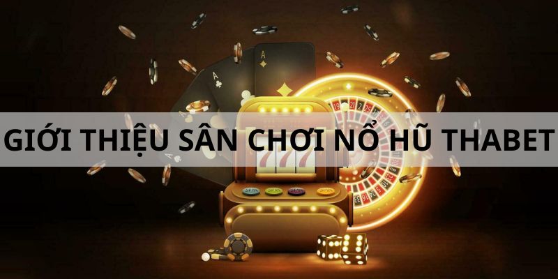 Nổ hũ Thabet có mức thưởng lớn