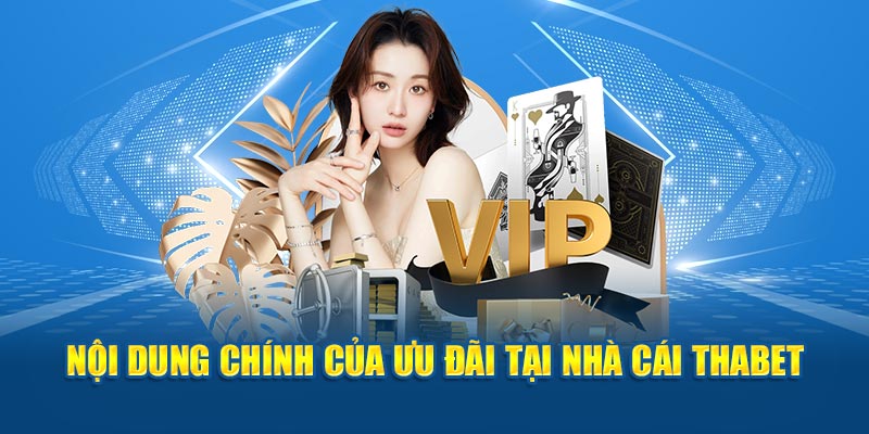 Nội dung chính của ưu đãi tại nhà cái Thabet